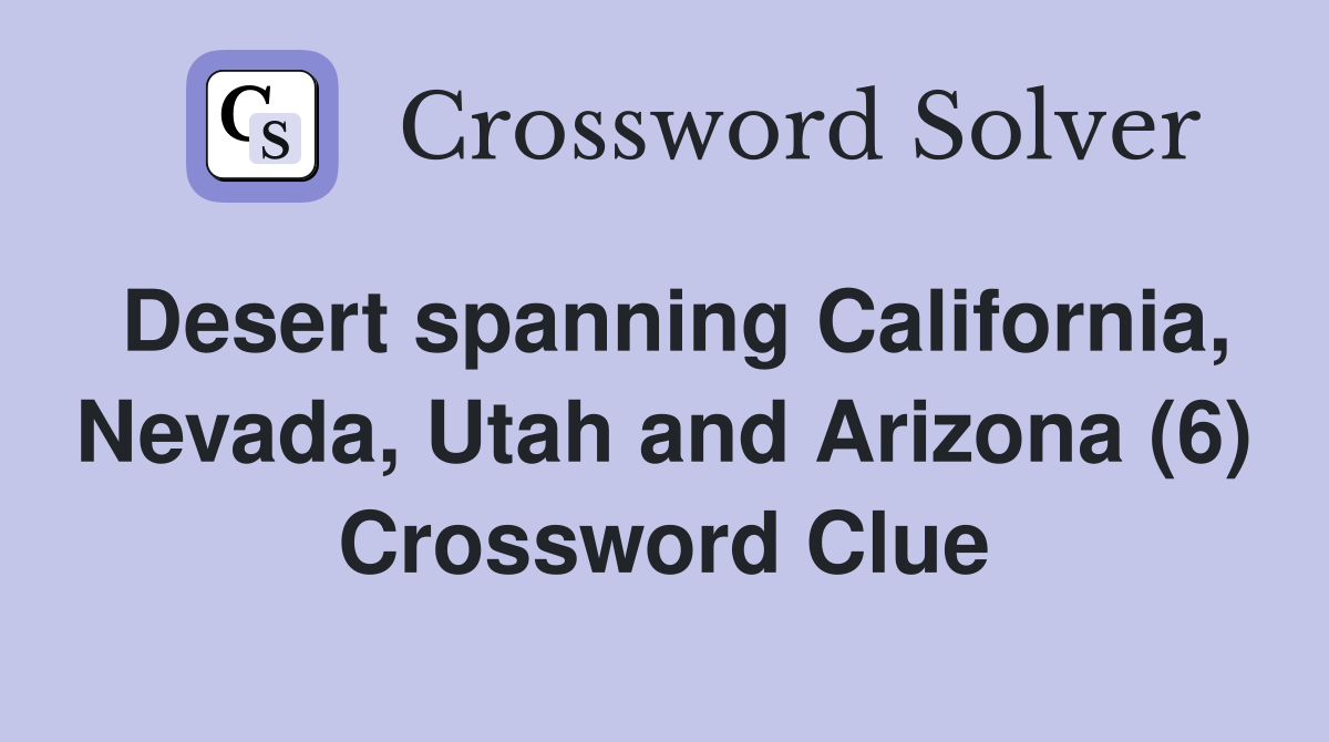 Desert spanning California, Nevada, Utah and Arizona (6) Crossword